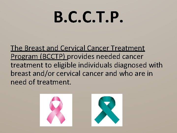 B. C. C. T. P. The Breast and Cervical Cancer Treatment Program (BCCTP) provides