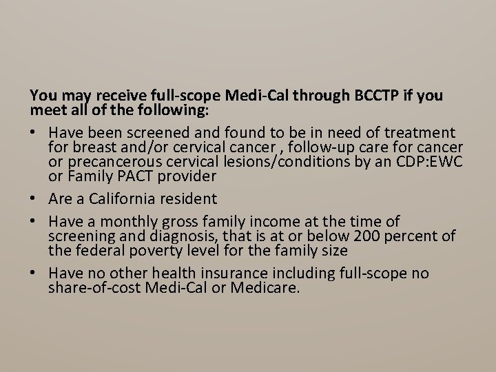 You may receive full-scope Medi-Cal through BCCTP if you meet all of the following: You may receive full-scope Medi-Cal through BCCTP if you meet all of the following:
