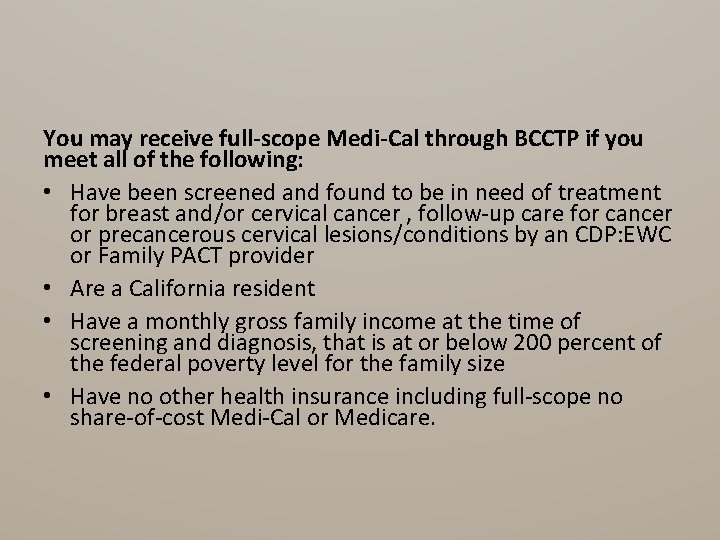 You may receive full-scope Medi-Cal through BCCTP if you meet all of the following: