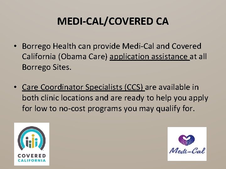 MEDI-CAL/COVERED CA • Borrego Health can provide Medi-Cal and Covered California (Obama Care) application