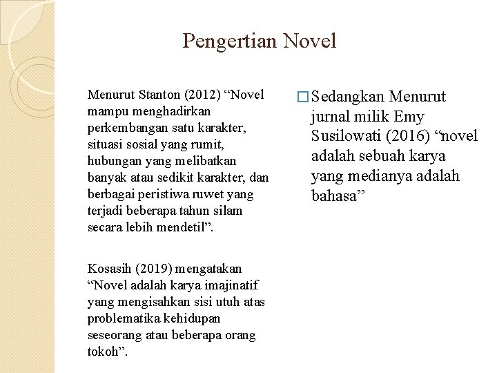Pengertian Novel Menurut Stanton (2012) “Novel mampu menghadirkan perkembangan satu karakter, situasi sosial yang