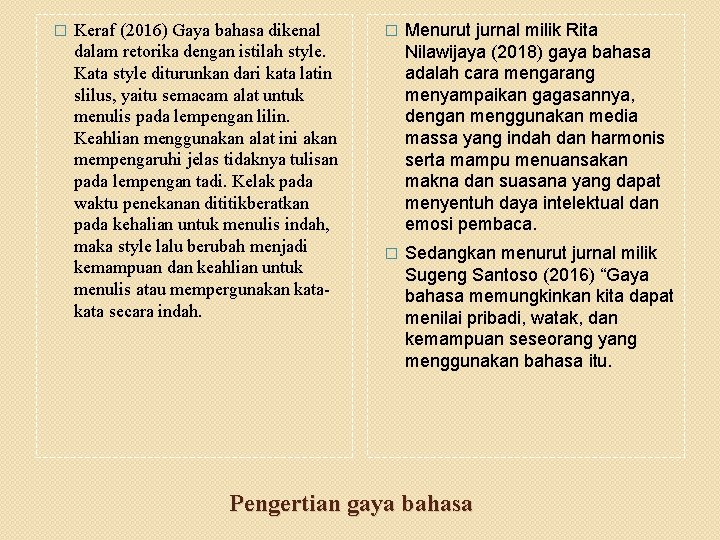 � Keraf (2016) Gaya bahasa dikenal dalam retorika dengan istilah style. Kata style diturunkan