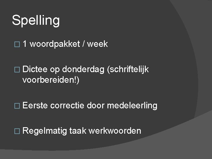 Spelling � 1 woordpakket / week � Dictee op donderdag (schriftelijk voorbereiden!) � Eerste