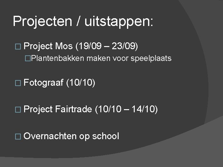 Projecten / uitstappen: � Project Mos (19/09 – 23/09) �Plantenbakken maken voor speelplaats �