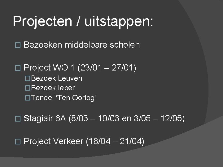 Projecten / uitstappen: � Bezoeken middelbare scholen � Project WO 1 (23/01 – 27/01)