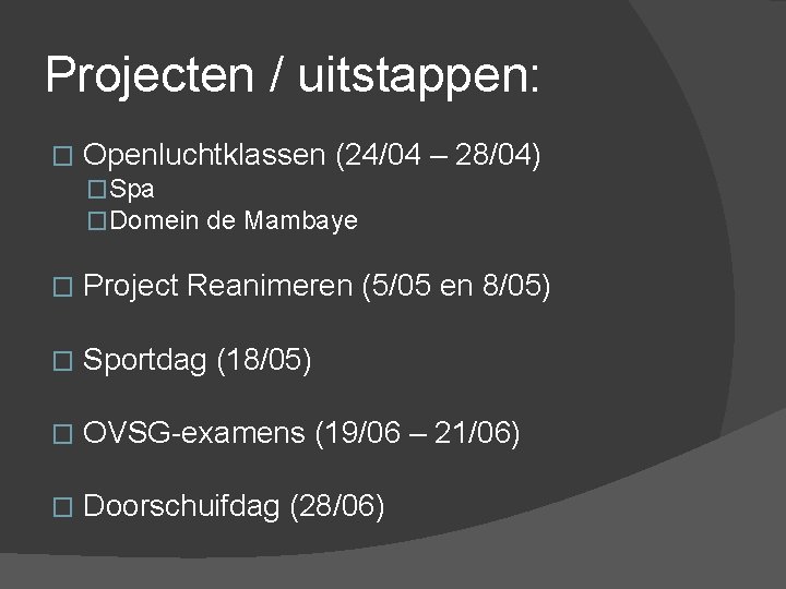 Projecten / uitstappen: � Openluchtklassen (24/04 – 28/04) �Spa �Domein de Mambaye � Project