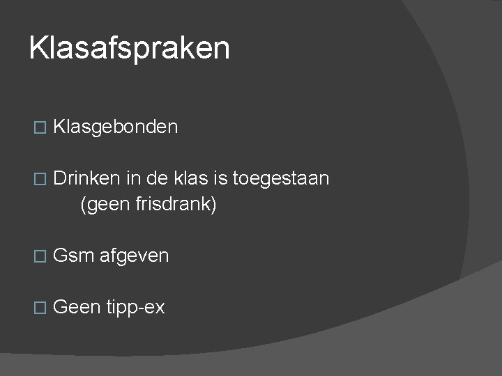 Klasafspraken � Klasgebonden � Drinken in de klas is toegestaan (geen frisdrank) � Gsm