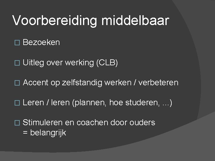 Voorbereiding middelbaar � Bezoeken � Uitleg over werking (CLB) � Accent op zelfstandig werken