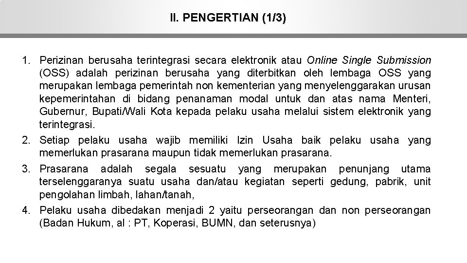 II. PENGERTIAN (1/3) 1. Perizinan berusaha terintegrasi secara elektronik atau Online Single Submission (OSS)