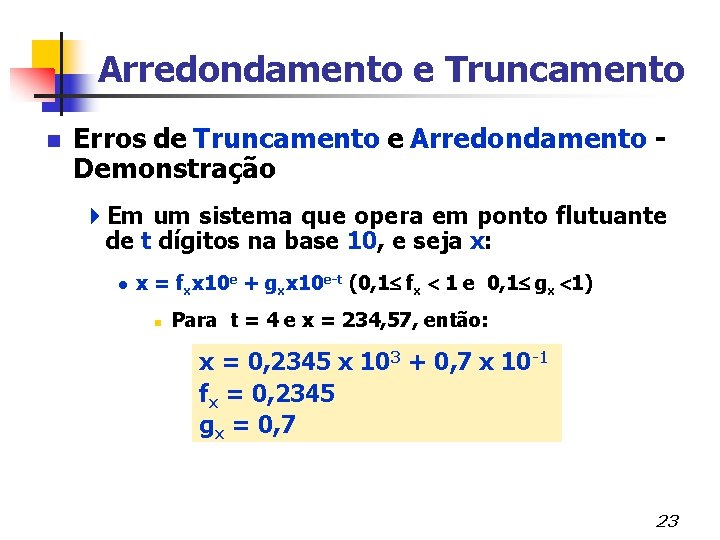 Arredondamento e Truncamento n Erros de Truncamento e Arredondamento - Demonstração 4 Em um
