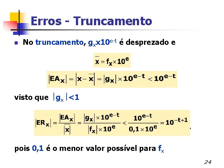 Erros - Truncamento n No truncamento, gxx 10 e-t é desprezado e visto que