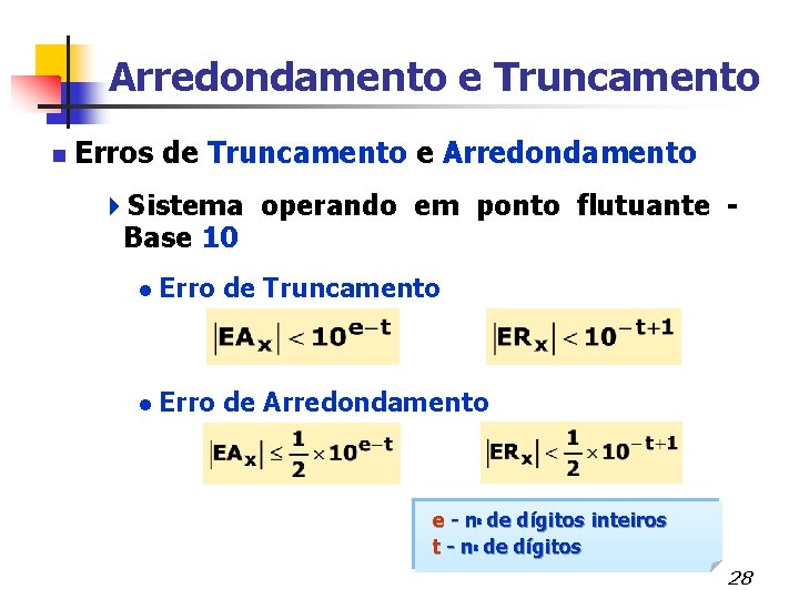 Arredondamento e Truncamento n Erros de Truncamento e Arredondamento 4 Sistema operando em ponto