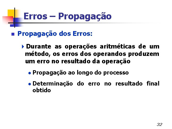 Erros – Propagação n Propagação dos Erros: 4 Durante as operações aritméticas de um
