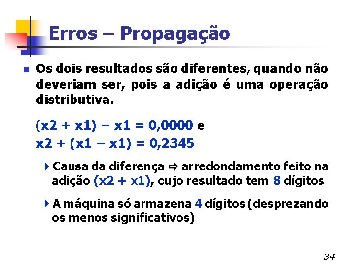 Erros – Propagação n Os dois resultados são diferentes, quando não deveriam ser, pois