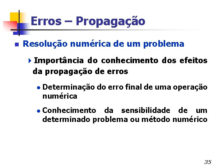 Erros – Propagação n Resolução numérica de um problema 4 Importância do conhecimento dos