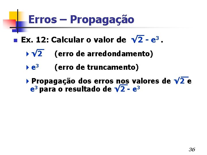 Erros – Propagação n Ex. 12: Calcular o valor de √ 2 - e