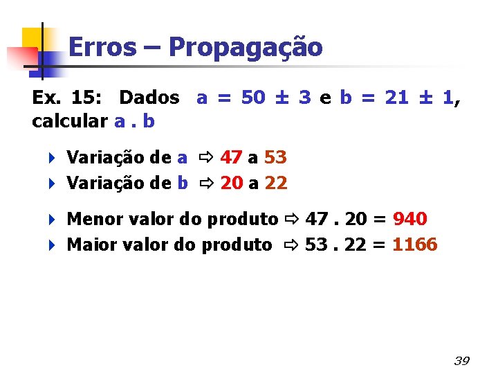 Erros – Propagação Ex. 15: Dados a = 50 ± 3 e b =