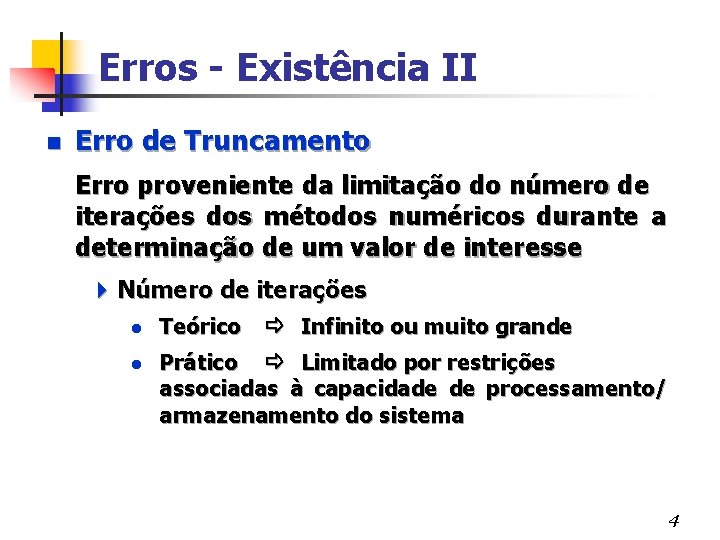 Erros - Existência II n Erro de Truncamento Erro proveniente da limitação do número