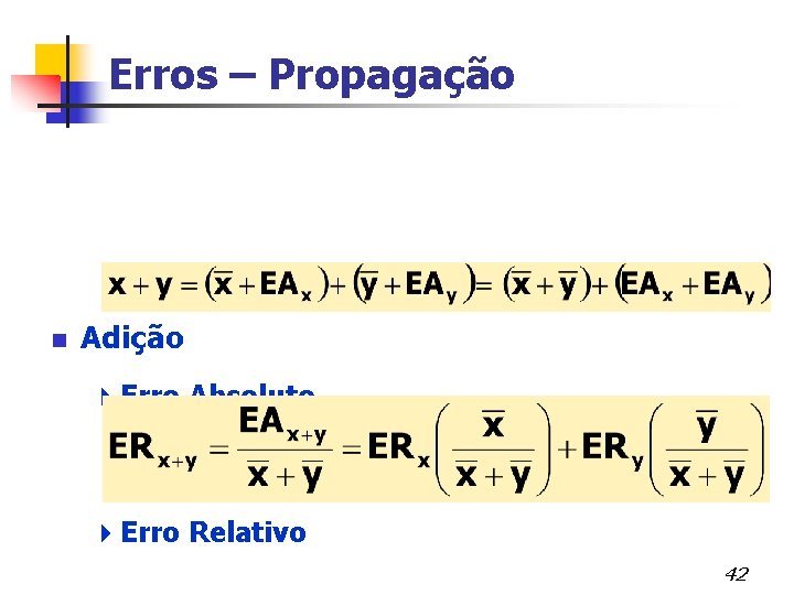 Erros – Propagação n Adição 4 Erro Absoluto 4 Erro Relativo 42 