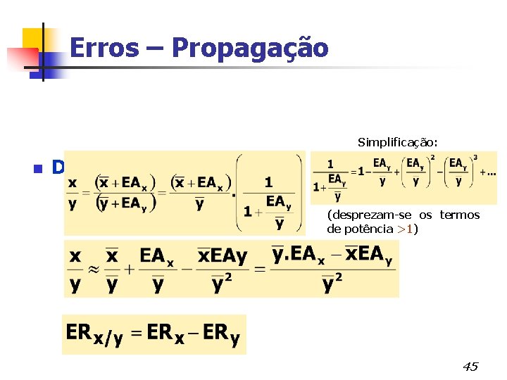 Erros – Propagação Simplificação: n Divisão 4 Erro Absoluto (desprezam-se os termos de potência