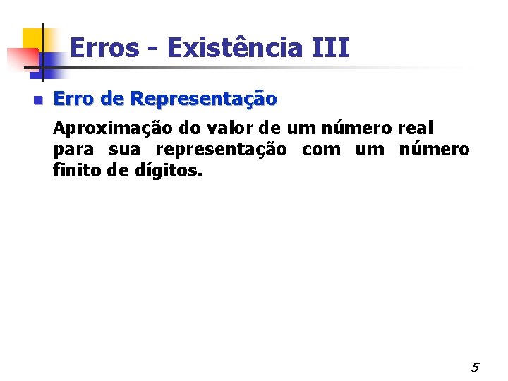 Erros - Existência III n Erro de Representação Aproximação do valor de um número