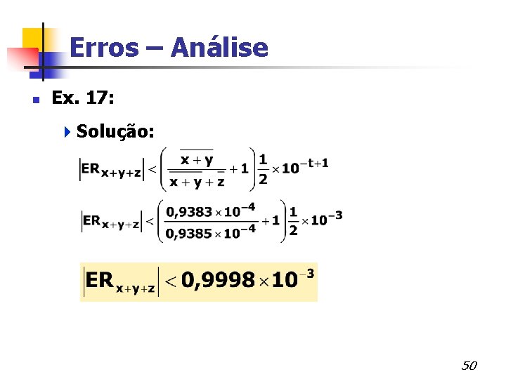 Erros – Análise n Ex. 17: 4 Solução: 50 
