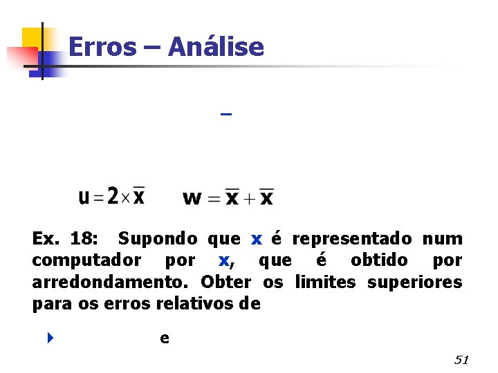 Erros – Análise Ex. 18: Supondo que x é representado num computador por x,