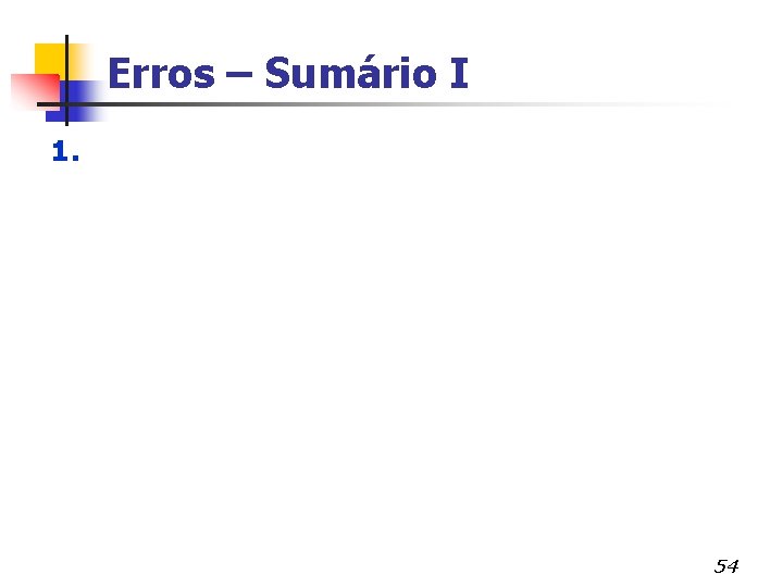 Erros – Sumário I 1. 54 