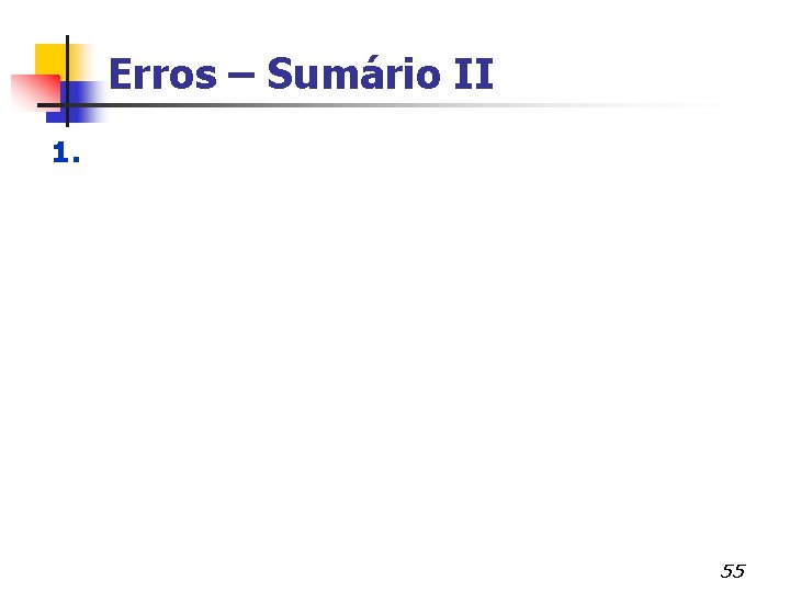 Erros – Sumário II 1. 55 