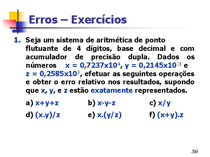Erros – Exercícios 1. Seja um sistema de aritmética de ponto flutuante de 4
