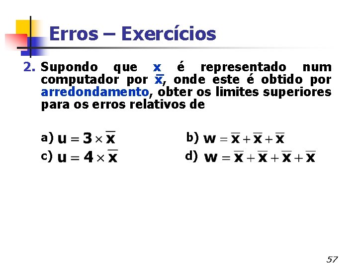 Erros – Exercícios 2. Supondo que x é representado num computador por x, onde