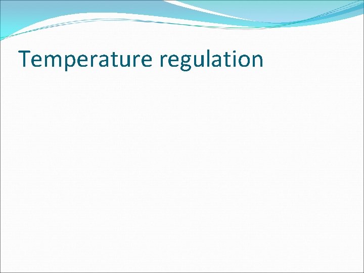 Temperature regulation Temperature regulation
