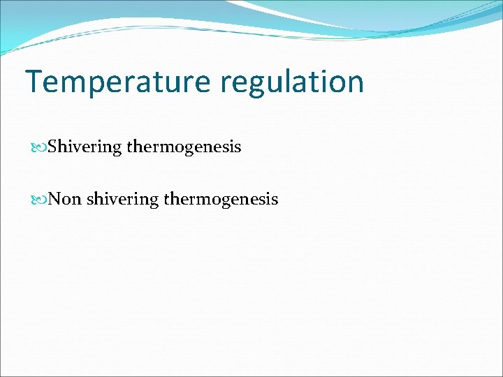 Temperature regulation Shivering thermogenesis Non shivering thermogenesis 