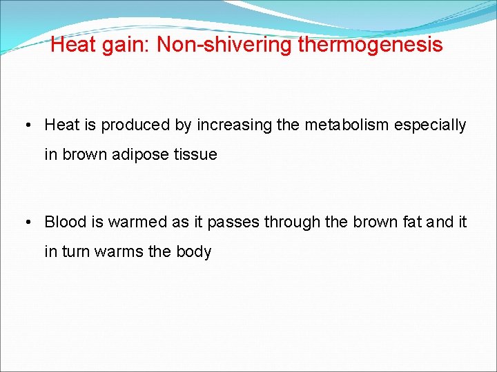 Heat gain: Non-shivering thermogenesis • Heat is produced by increasing the metabolism especially in