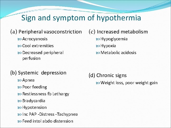 Sign and symptom of hypothermia (a) Peripheral vasoconstriction (c) Increased metabolism Acrocyanosis Hypoglycemia Cool Sign and symptom of hypothermia (a) Peripheral vasoconstriction (c) Increased metabolism Acrocyanosis Hypoglycemia Cool