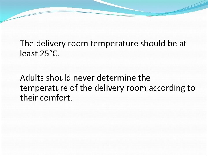 The delivery room temperature should be at least 25°C. Adults should never determine the