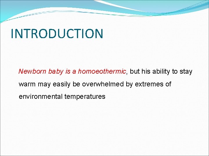 INTRODUCTION Newborn baby is a homoeothermic, but his ability to stay warm may easily INTRODUCTION Newborn baby is a homoeothermic, but his ability to stay warm may easily