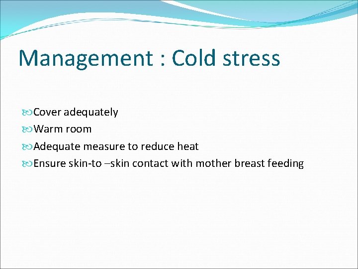 Management : Cold stress Cover adequately Warm room Adequate measure to reduce heat Ensure