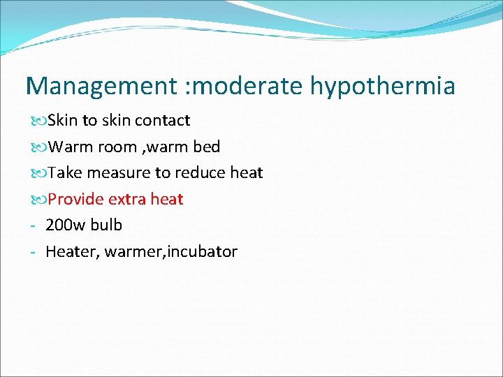 Management : moderate hypothermia Skin to skin contact Warm room , warm bed Take