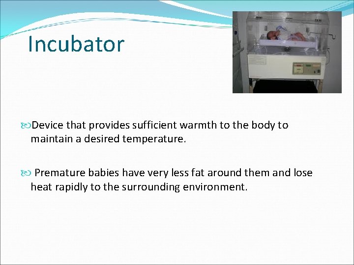 Incubator Device that provides sufficient warmth to the body to maintain a desired temperature.