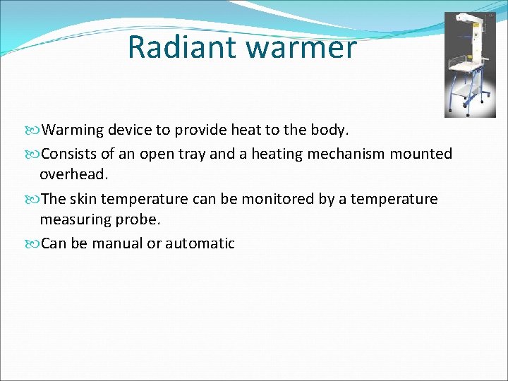 Radiant warmer Warming device to provide heat to the body. Consists of an open