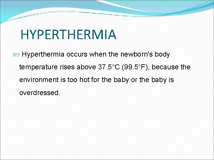HYPERTHERMIA Hyperthermia occurs when the newborn's body temperature rises above 37. 5°C (99. 5°F), HYPERTHERMIA Hyperthermia occurs when the newborn's body temperature rises above 37. 5°C (99. 5°F),