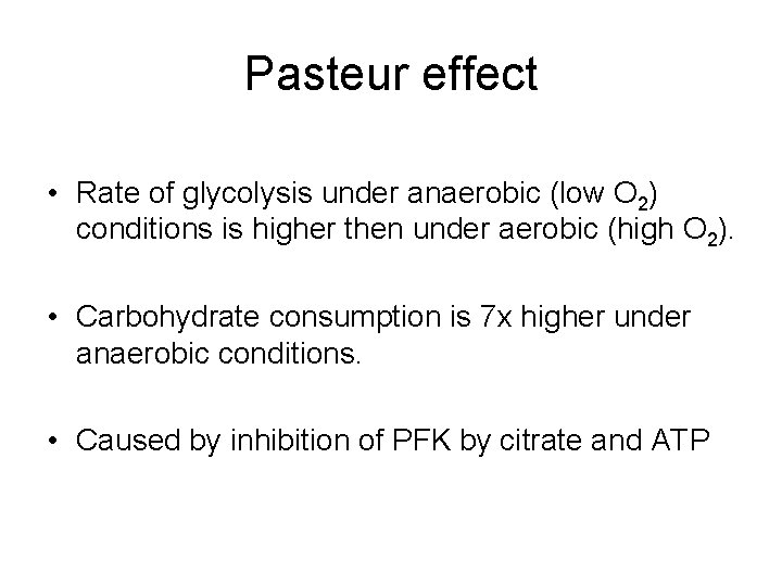 Pasteur effect • Rate of glycolysis under anaerobic (low O 2) conditions is higher