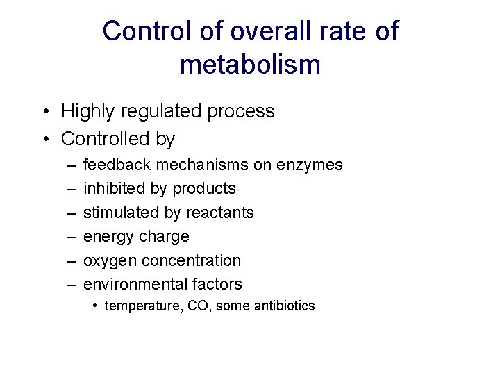 Control of overall rate of metabolism • Highly regulated process • Controlled by –