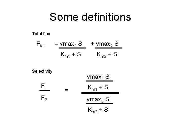 Some definitions Total flux Ftot = vmax 1 S + vmax 2 S Km