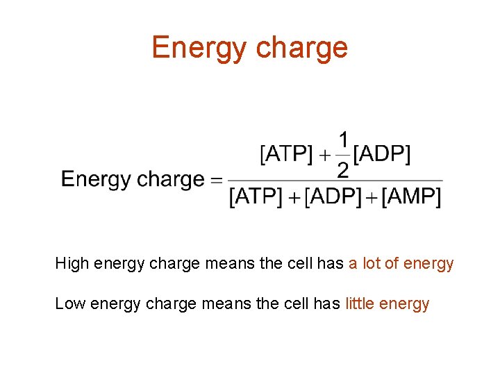 Energy charge High energy charge means the cell has a lot of energy Low