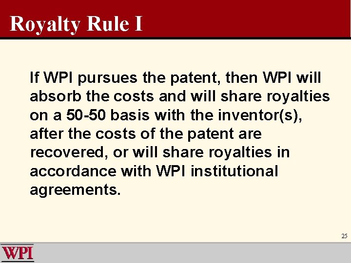 Royalty Rule I If WPI pursues the patent, then WPI will absorb the costs