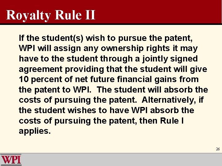 Royalty Rule II If the student(s) wish to pursue the patent, WPI will assign