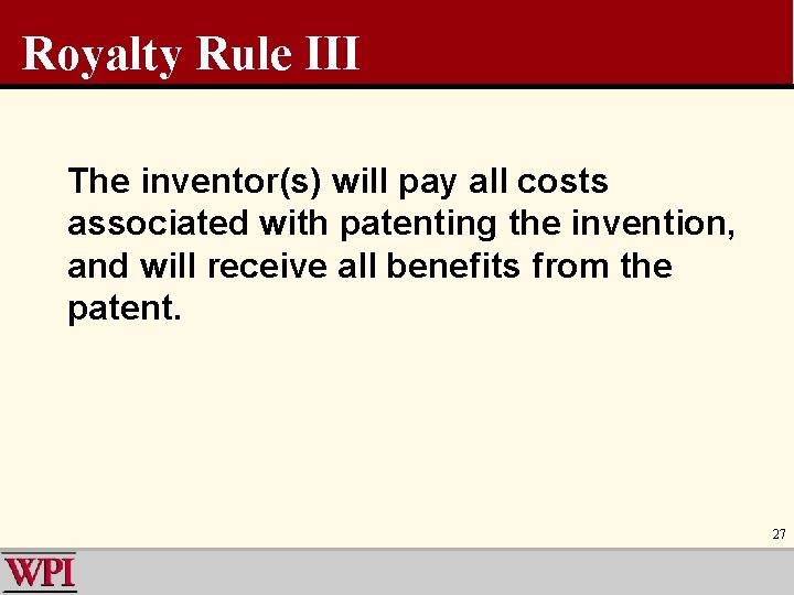 Royalty Rule III The inventor(s) will pay all costs associated with patenting the invention,