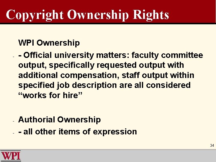 Copyright Ownership Rights - - WPI Ownership - Official university matters: faculty committee output,